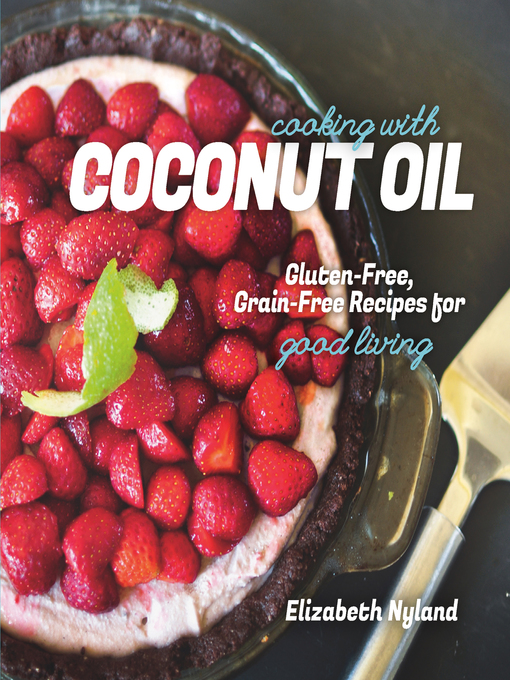 Title details for Cooking with Coconut Oil by Elizabeth Nyland - Wait list
